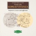 GUIDA ALLA SOPRAVVIVENZA
Imparare a essere autosufficienti
di Guido Dalla Casa

