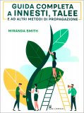 Guida Completa a Innesti, Talee e ad Altri Modi di Propagazione — Libro