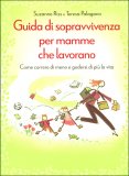 Guida di Sopravvivenza per Mamme che Lavorano  — Libro