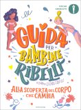 Guida per Bambine Ribelli - Alla Scoperta del Corpo che Cambia — Libro