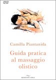 GUIDA PRATICA AL MASSAGGIO OLISTICO
Libro + DVD
di Camilla Piantanida

