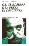 G.I. GURDJIEFF E LA PRESA DI COSCIENZA
di Solange Claustres

