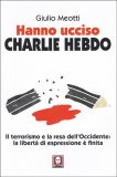 HANNO UCCISO CHARLIE HEBDO
Il terrorismo e la resa dell'Occidente: la libertà di espressione è finita
di Giulio Meotti

