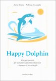 HAPPY DOLPHIN
30 regole pratiche per aumentare autostima e benessere  e imparare a vivere meglio
di Ilaria Riviera, Roberta De Angelis

