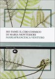 HO FAME: IL CIBO COSMICO DI MARIA MONTESSORI
di Mariafrancesca Venturo

