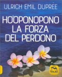 HO'OPONOPONO - LA FORZA DEL PERDONO
di Ulrich Emil Duprée

