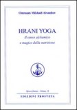 HRANI YOGA
Il senso alchemico e magia della nutrizione
di Omraam Mikhael Aivanhov

