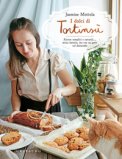 I Dolci di Tortinsù. Ricette Semplici e Naturali... Senza Lattosio, ma Con un Gatto Sul Davanzale. — Libro