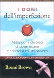 I DONI DELL'IMPERFEZIONE
Abbandona chi credi di dover essere e abbraccia chi sei davvero
di Brenè Brown

