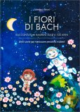I Fiori di Bach Raccontati ai Bambini da 0 a 100 Anni — Libro