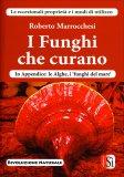 I FUNGHI CHE CURANO
Le eccezionali proprietà e i modi di utilizzo
di Roberto Marrocchesi

