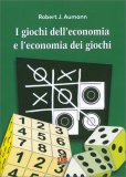 I Giochi dell'Economia e l'Economia dei Giochi — Libro