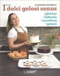 I Miei Dolci Golosi senza Glutine, Zucchero, Lattosio — Libro