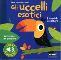 I Miei Piccoli Libri Sonori - Gli Uccelli Esotici — Libro