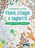 I Quaderni della Natura - Fiumi, Stagni e Laghetti — Libro