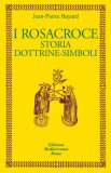 I Rosacroce - Storia, Dottrine, Simboli — Libro