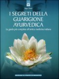 I SEGRETI DELLA GUARIGIONE AYURVEDICA
La guida più completa all'antica medicina indiana
di Maya Tiwari

