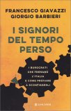 I SIGNORI DEL TEMPO PERSO
I burocrati che frenano l'Italia e come provare a sconfiggerli
di Giorgio Barbieri, Francesco Giavazzi

