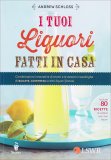 I Tuoi Liquori Fatti in Casa — Libro