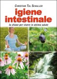 IGIENE INTESTINALE
La chiave per vivere in ottima salute
di Christian Tal Schaller

