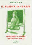 IL BUDDHA IN CLASSE
Insegnare e vivere consapevolmente
di Marco Valli

