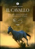 IL CAVALLO
Storia, mito e realtà di un animale che ha cambiato la vita dell'uomo
di Elaine Walker

