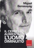 Il Cervello Aumentato, l'Uomo Diminuito — Libro