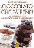 IL CIOCCOLATO CHE FA BENE!
Senza l'uso di latticini e zucchero - 60 deliziose ricette per gustarlo senza preoccupazioni
di David Wolfe, Shazzie

