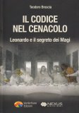 IL CODICE NEL CENACOLO
Leonardo e il segreto dei Magi
di Teodoro Brescia

