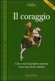 IL CORAGGIO
Come vivere la propria esistenza senza mai tirarsi indietro
di Osho

