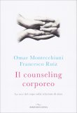 IL COUNSELING CORPOREO
La voce del corpo nella relazione di aiuto
di Francesco Ruiz, Omar Montecchiani

