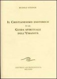 Il Cristianesimo Esoterico e la Sua Guida Spirituale dell' Umanità — Libro