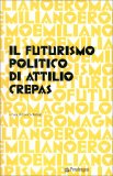 Il Futurismo Politico di Attilio Crepas  — Libro