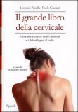 IL GRANDE LIBRO DELLA CERVICALE
Prevenire e curare tutti i disturbi e i dolori legati al collo
di Paolo Gaetani, Lorenzo Panella

