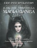 IL GRANDE LIBRO DELLA MAGIA BIANCA
I segreti delle vere streghe: l'arte di attirare influenze positive
di Eric Pier Sperandio (Abraxas)

