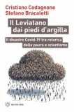 IL LEVIATANO DAI PIEDI D'ARGILLA IL DISASTRO COVID-19 TRA RETORICA DELLA PAURA E SCIENTISMO
di Codagnone Cristiano, Bracaletti Stefano


