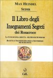 IL LIBRO DEGLI INSEGNAMENTI SEGRETI DEI ROSACROCE
La conoscenza diretta dei Mondi Superiori - Ricette e tecniche secondo l'esoterismo dei Rosacroce
di Max Heindel (Carl Louis von Grasshoff), Paul Sédir

