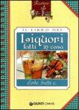 Il Libro dei Liquori Fatti in Casa d'Erbe, Frutta e... — Libro