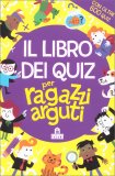 Il Libro dei Quiz per Ragazzi Arguti — Libro
