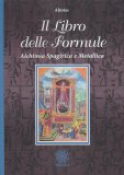 IL LIBRO DELLE FORMULE
Alchimia Sparigica e Metallica
di Altotas, Altotas

