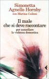 IL MALE CHE SI DEVE RACCONTARE
Per cancellare la violenza domestica
di Simonetta Agnello Hornby

