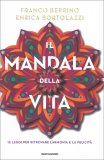 IL MANDALA DELLA VITA
12 leggi per ritrovare l'armonia e la felicità
di Franco Berrino, Enrica Bortolazzi

