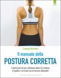 IL MANUALE DELLA POSTURA CORRETTA
5 facili esercizi per eliminare dolori di schiena, di spalle e cervicali con la tecnica Alexander
di Carolyn Nicholls

