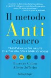 IL METODO ANTI CANCRO
Trasforma la tua salute e la tua vita con 6 semplici mosse
di Lorenzo Cohen, Alison Jefferies

