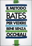 Il Metodo Bates per Vedere Bene senza Occhiali — Libro