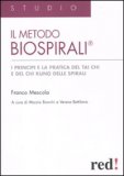 IL METODO BIOSPIRALI
I principi e la pratica del Tai Chi e del Chi Kung delle spirali
di Franco Mescola

