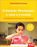 IL METODO MONTESSORI A CASA E A SCUOLA
Introduzione alla teoria e alla pratica
di Charlotte Poussin

