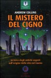 IL MISTERO DEL CIGNO
In cerca degli antichi segreti sull'origine della vita nel cosmo
di Andrew Collins

