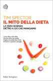 IL MITO DELLA DIETA
La vera scienza dietro a ciò che mangiamo
di Tim Spector

