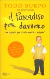 IL PARADISO PER DAVVERO
Un biglietto per il cielo andata e ritorno
di Todd Burpo, Lynn Vincent

